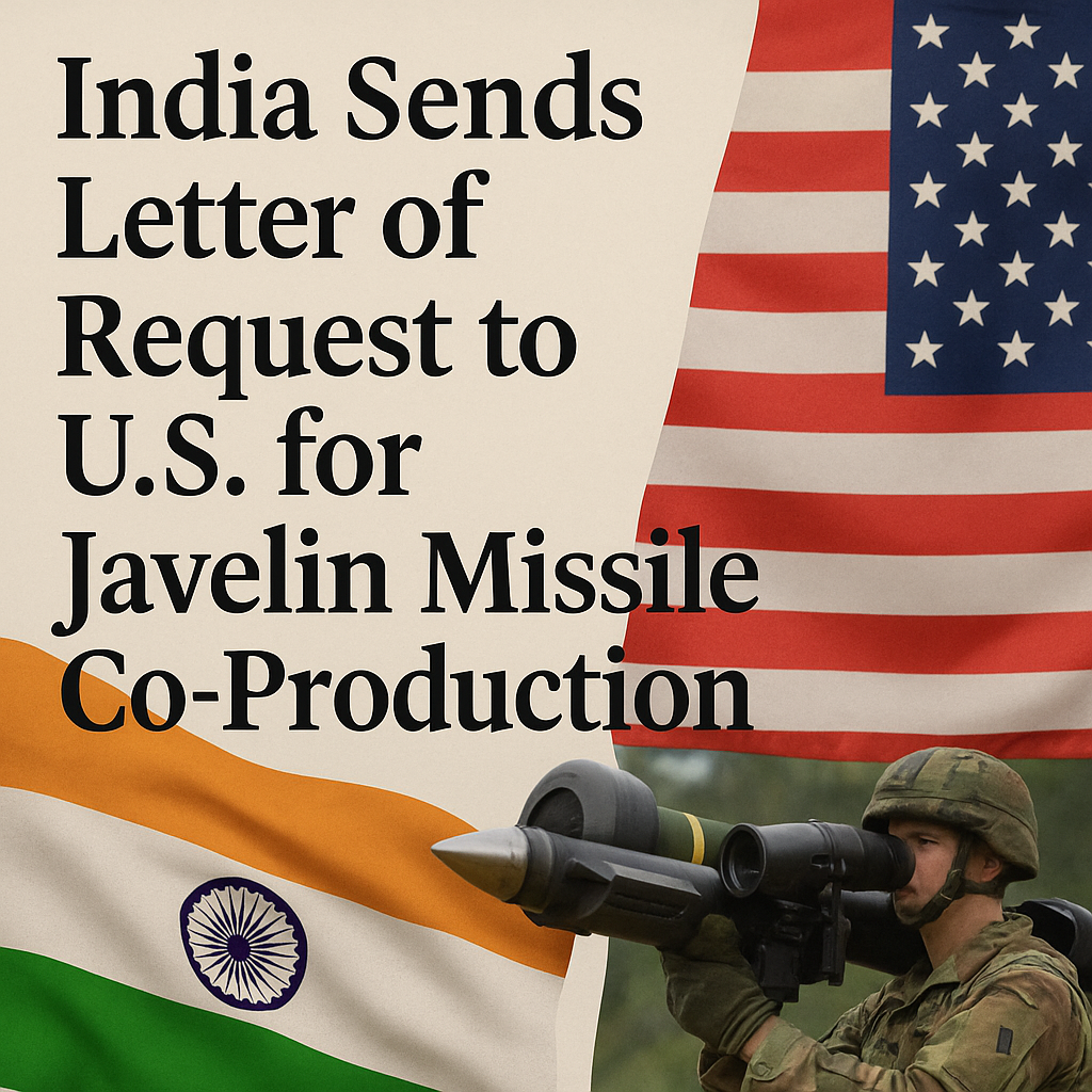 India Javelin missile co-production talks officially began after the country sent a formal Letter of Request to the U.S., aiming to build the anti-tank system jointly on Indian soil.